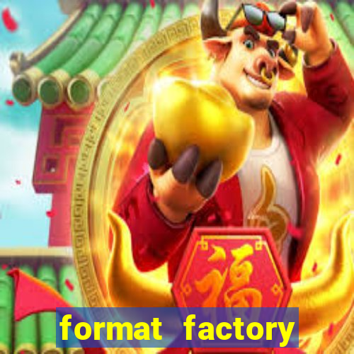 format factory windows 7